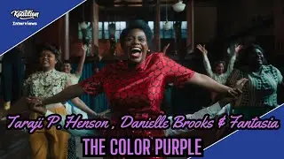 The Color Purple Roundtable With Fantasia, Danielle Brooks and Taraji P. Henson