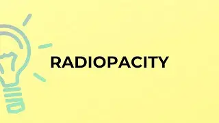 What is the meaning of the word RADIOPACITY?