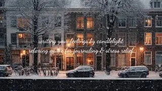 writing your feelings by candlelight 🕯️ relaxing music for journaling & stress relief