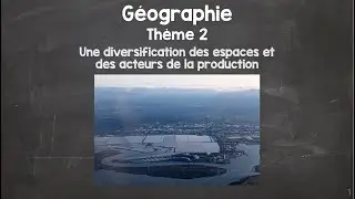 1ère STMG - Géographie - Thème 2 - Une diversification des espaces et des acteurs de la production