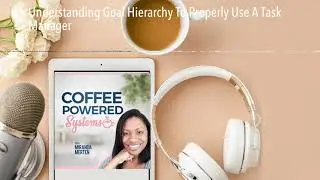Understanding Goal Hierarchy To Properly Use A Task Manager