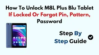 How To Unlock M8L Plus Blu Tablet If Locked Or Forgot Pin, Pattern, Password