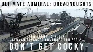 Ultimate Admiral Dreadnoughts - Don't Get Cocky - New Alpha 12 German Advanced Armoured Cruiser 2