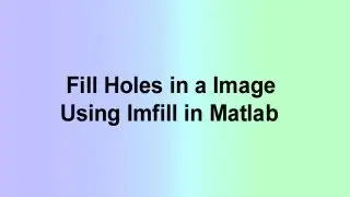 Fill Holes in a Image Using Imfill in Matlab