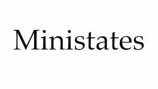 How to Pronounce Ministates