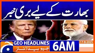 Bid Blow to India! | Headlines Geo News 6 AM | 17 August 2025