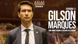 DEPUTADO FEDERAL GILSON MARQUES   |  ATLAS PODCAST  EP. 11