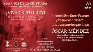 La encíclica Quas Primas y la guerra Cristera: dos centenarios próximos. Oscar Méndez