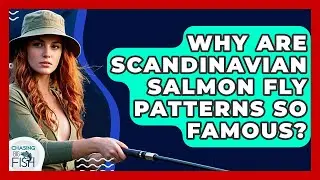 Why Are Scandinavian Salmon Fly Patterns So Famous? - Chasing Big Fish