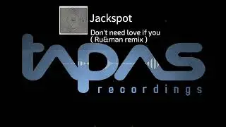 Jackspot // Don't need love  if you // Ru&man remix ( Tapas recordings )