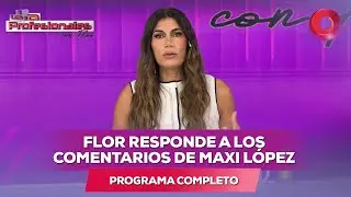 Flor responde a los comentarios de Maxi L&oacute;pez | #LosProfesionalesConFlor - 16/01 El Nueve