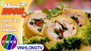Tàu Hũ Ky Cuộn Tôm Hấp - món ăn ngon miệng, đẹp mắt, cách làm đơn giản | Nhanh Mà Ngon – Tập 431