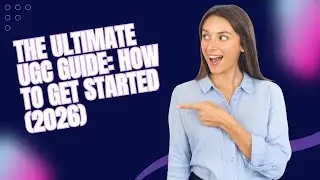 The Ultimate UGC Guide: How to Get Started (2026)