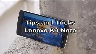 50 Tips and Tricks and Hidden Features of Lenovo K4 Note Part 1