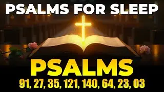 Psalms for Sleep - Psalms 91, 27, 35, 121, 140, 64, 23, 03 for Protection Against Evil Spirits