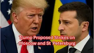 Trump Proposed Strikes on Moscow and St  Petersburg