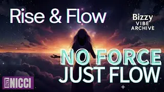 Rise & Flow &ndash; Calm Empowerment & Alignment Anthem | No Force, Just Flow | BIZZYNICCI