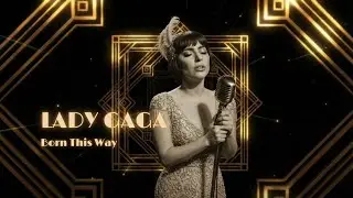 Born This Way - Lady Gaga (1920s Version Swing Jazz, Gatsby)