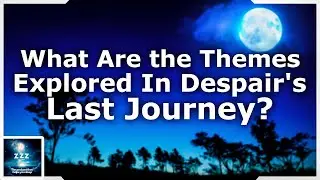 What Are the Themes Explored In Despair's Last Journey?