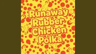 Runaway Rubber Chicken Polka