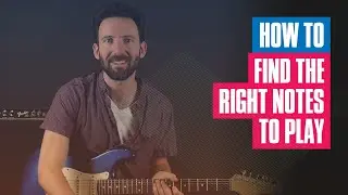 Figuring Out Which Notes to Play | Guitar Tricks