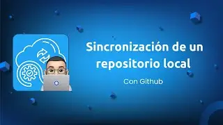 Sincronización del repositorio local(máquina), al repositorio remoto en Github.