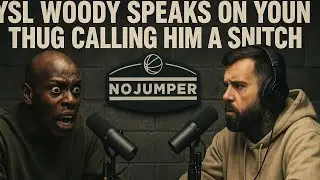 YSL WOODY DROPS BOMBS ON YOUNG THUG! CALLS HIM A SNITCH IN NO JUMPER PODCAST EXCLUSIVE!