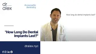 How Long Do Dental Implants Last - Dr. Alex Rubinov - Cosmetic Dentist in NYC
