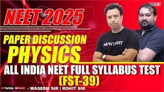 NEET 2025 | PHYSICS PAPER DISCUSSION | All India FULL SYLLABUS TEST (FST-39) | NEW LIGHT NEET