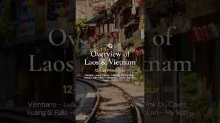 Laos & Vietnam Highlights | 12 Days &ndash; Two Countries, One Journey