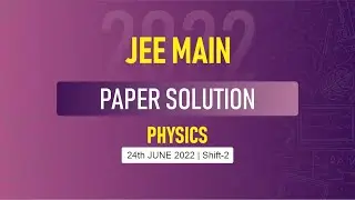 JEE Main-2022 First Attempt Physics Video Solution |  24th June, Shift - 2 Paper Solution