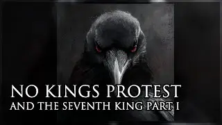 NO KINGS PROTEST AND THE SEVENTH KING PART I