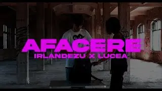 Irly x Lucea - AFACERE (Official Video)