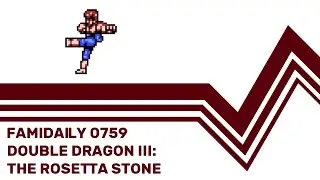 Famidaily - Episode 0759 - Double Dragon III: The Rosetta Stone (ダブルドラゴンIII ザ・ロゼッタストーン)