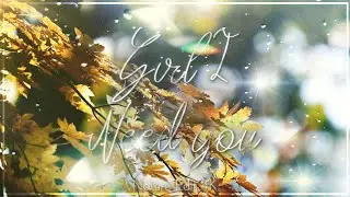 Girl I Need You // &laquo; Nature &raquo; AE [Edit/AMV] 4k Quick! (+Project File) (+Free Clips)