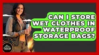 Can I Store Wet Clothes In Waterproof Storage Bags? - Exploring Campgrounds