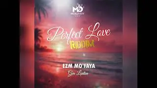 EZM MO'FAYA - Gen Lontan --Perfect Love Riddim ( Micheley Beatz)