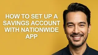 How to Set Up a Savings Account with Nationwide App - KevinHowTo