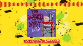 Pop Quiz, Hotshot | The Hard Way with Brett Michelle