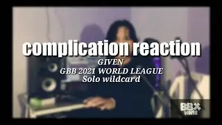 COMPLICATION | react to GIVEN GBB 2021 world league | SOLO WILDCARD