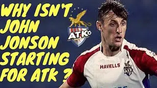 WHY ISN'T JOHN JONSON STARTING FOR ATK ? || ATK || ISL 2019-20 ||
