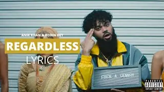 Anik Khan - Regardless (Lyrics) ft. Robin Dey