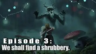 Episode 3:We shall find a shrubbery. (Bramble: The Mountain King- Fury playthrough)
