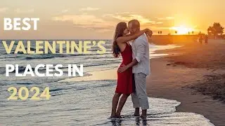 Valentines Day Destinations - Best Romantic Places To Travel In 2024