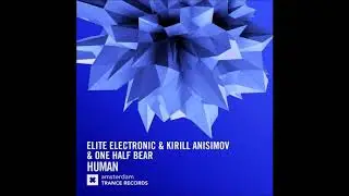 Elite Electronic & Kirill Anisimov & One Half Bear - Human (Extended Mix)