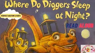 Where do diggers sleep at night? | Bedtime read-aloud book #kidsbooks #readaloud