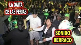 *** LA GAITA DE LAS FERIAS, SONIDO BERRACO ***