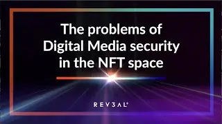 The problems of Digital Media security in the NFT space