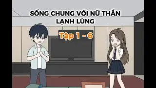 Tập 1 - 6 : Sống Chung Với Nữ Thần Lạnh Lùng - Hăn Review