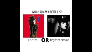 Which Album Is Better??? ... Control or Rhythm Nation ??